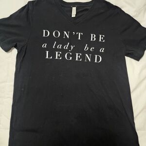 Graphic Tee - Don't Be a Lady Be a Legend